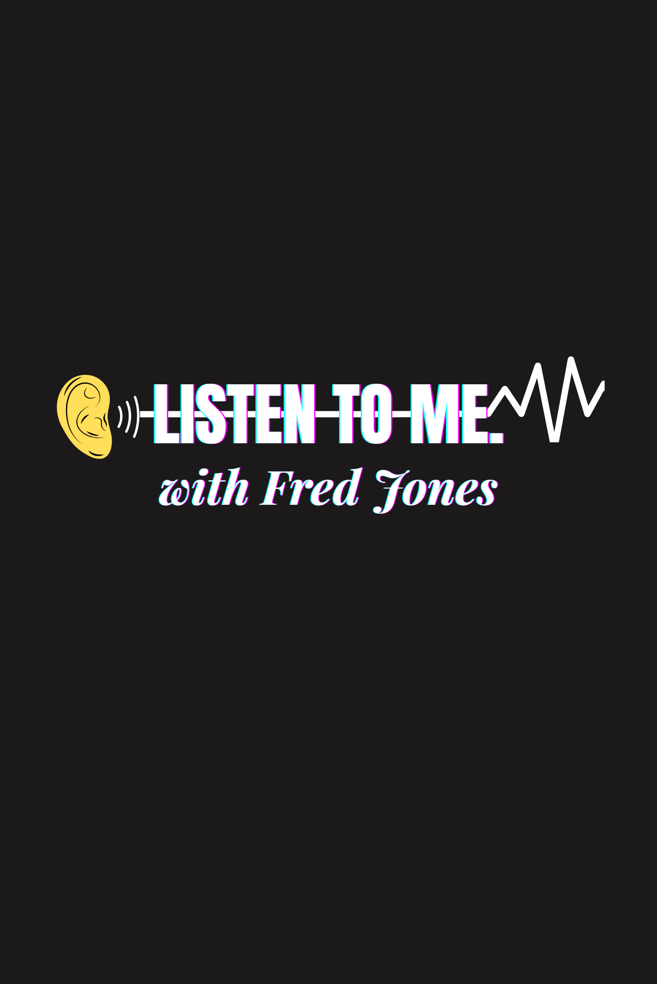 Listen To Me with Fred Jones — podcast logo